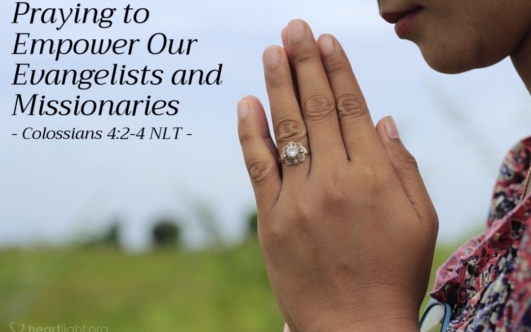 ‘Praying to Empower Our Evangelists and Missionaries’ – Colossians 4:2-4
