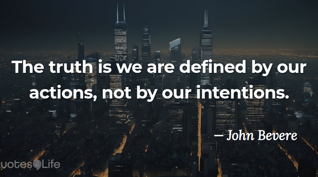 Intentions Don’t Speak As Loud As This