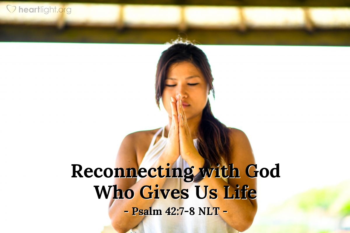 ‘Reconnecting with God Who Gives Us Life’ – Psalm 42:7-8