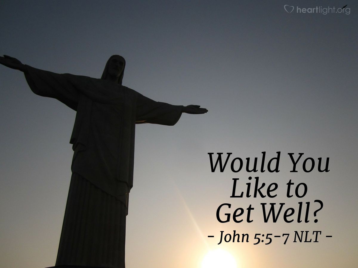 ‘Would You Like to Get Well?’ – John 5:5-7