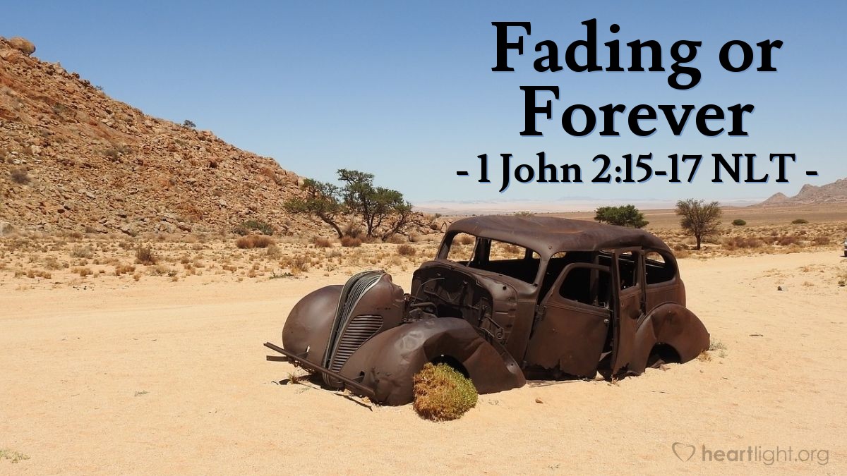 ‘Fading or Forever’ – 1 John 2:15-17